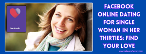 facebook-online-dating-for-single-woman-in-her-thirties-find-your-love.png