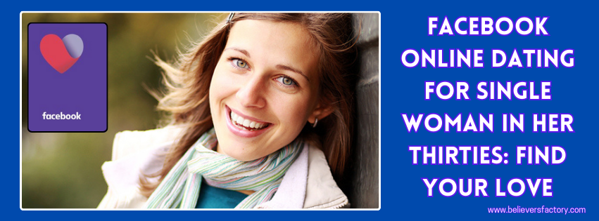 facebook-online-dating-for-single-woman-in-her-thirties-find-your-love.png