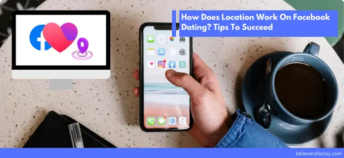 how-does-location-work-on-facebook-dating-tips-to-succeed.webp