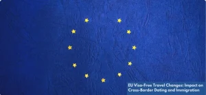 European Union flag highlighting the EU Visa-Free Travel Changes and their influence on cross-border dating, relationships, and immigration plans.