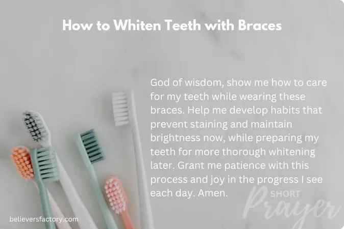 Prayer for daily dental care habits and safe whitening methods while wearing braces.